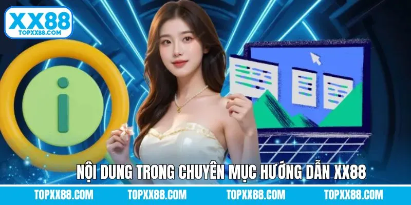Các nội dung quan trọng trong chuyên mục hướng dẫn của XX88